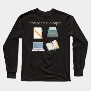 Choose Your (Writing) Weapon Long Sleeve T-Shirt